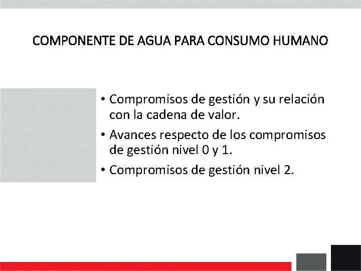 COMPONENTE DE AGUA PARA CONSUMO HUMANO • Compromisos de gestión y su relación con