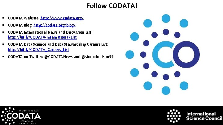 Follow CODATA! § CODATA Website: http: //www. codata. org/ § CODATA Blog: http: //codata.