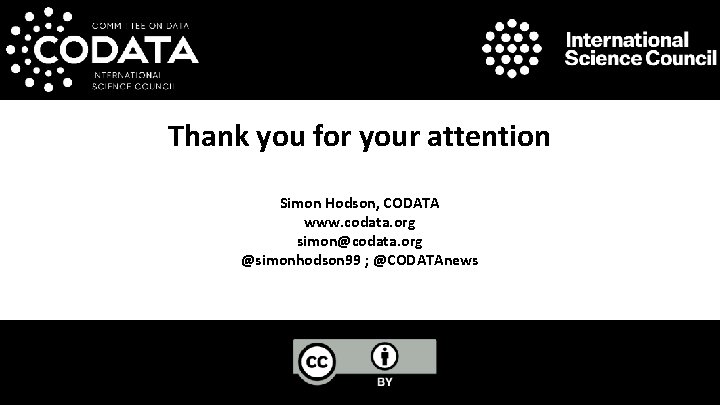 Thank you for your attention Simon Hodson, CODATA www. codata. org simon@codata. org @simonhodson