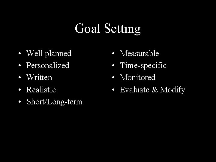 Goal Setting • • • Well planned Personalized Written Realistic Short/Long-term • • Measurable