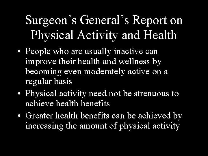 Surgeon’s General’s Report on Physical Activity and Health • People who are usually inactive