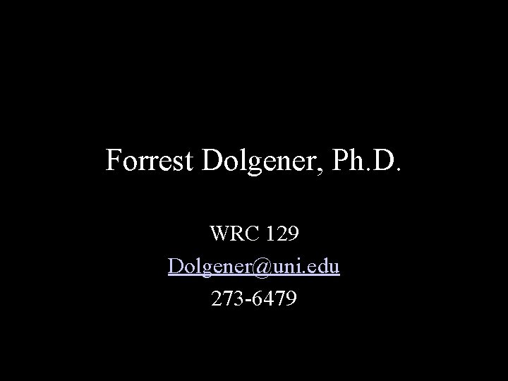 Forrest Dolgener, Ph. D. WRC 129 Dolgener@uni. edu 273 -6479 