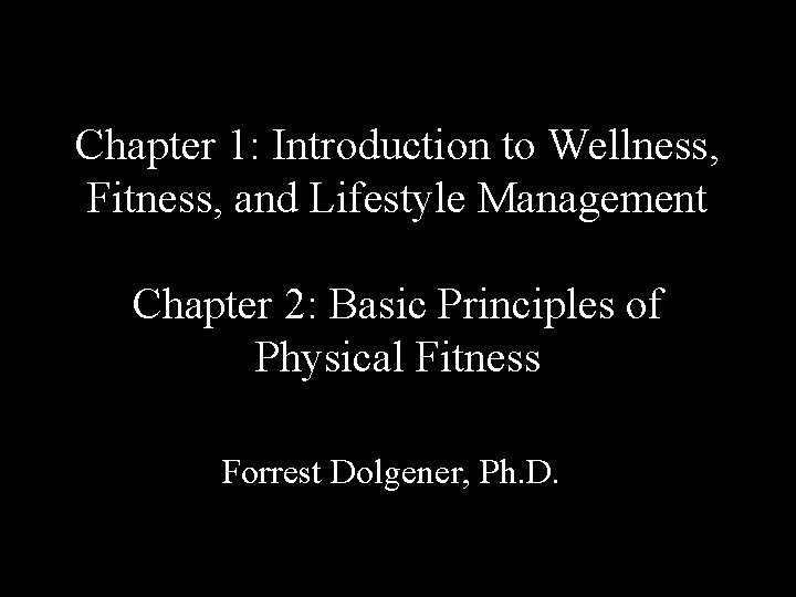 Chapter 1: Introduction to Wellness, Fitness, and Lifestyle Management Chapter 2: Basic Principles of