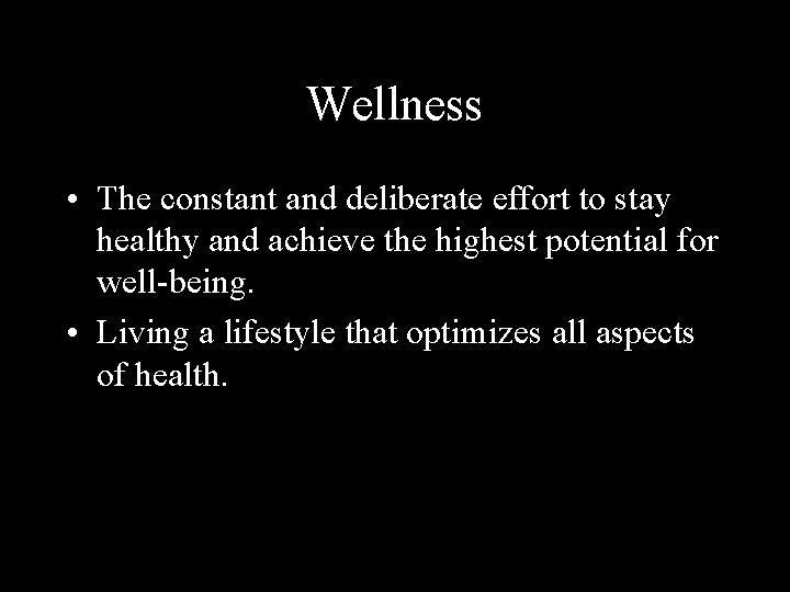Wellness • The constant and deliberate effort to stay healthy and achieve the highest