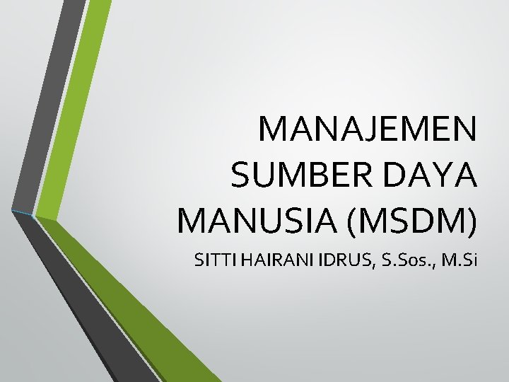 MANAJEMEN SUMBER DAYA MANUSIA (MSDM) SITTI HAIRANI IDRUS, S. Sos. , M. Si 