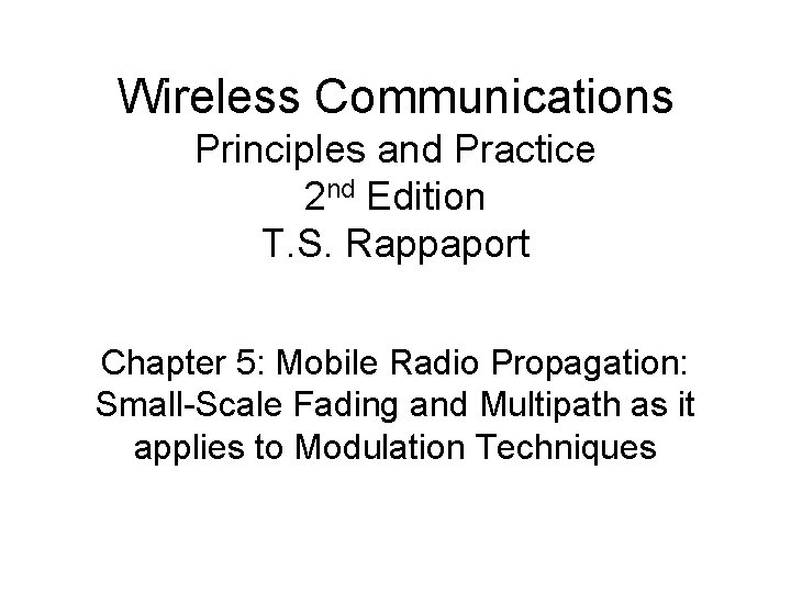 Wireless Communications Principles and Practice 2 nd Edition T. S. Rappaport Chapter 5: Mobile