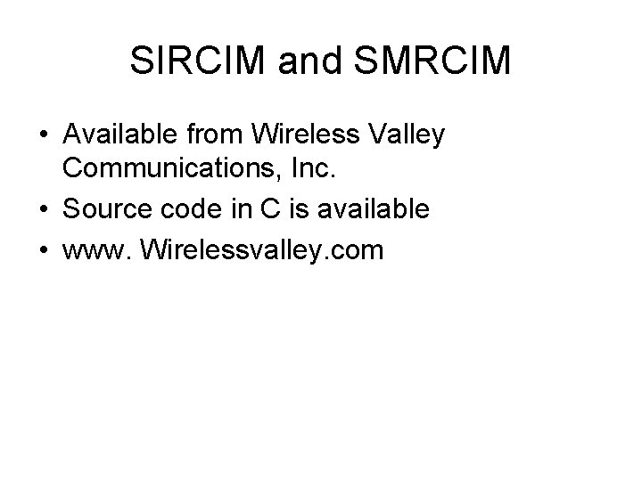 SIRCIM and SMRCIM • Available from Wireless Valley Communications, Inc. • Source code in