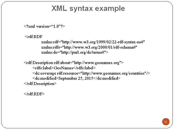 XML syntax example <? xml version=“ 1. 0”? > <rdf: RDF xmlns: rdf="http: //www.