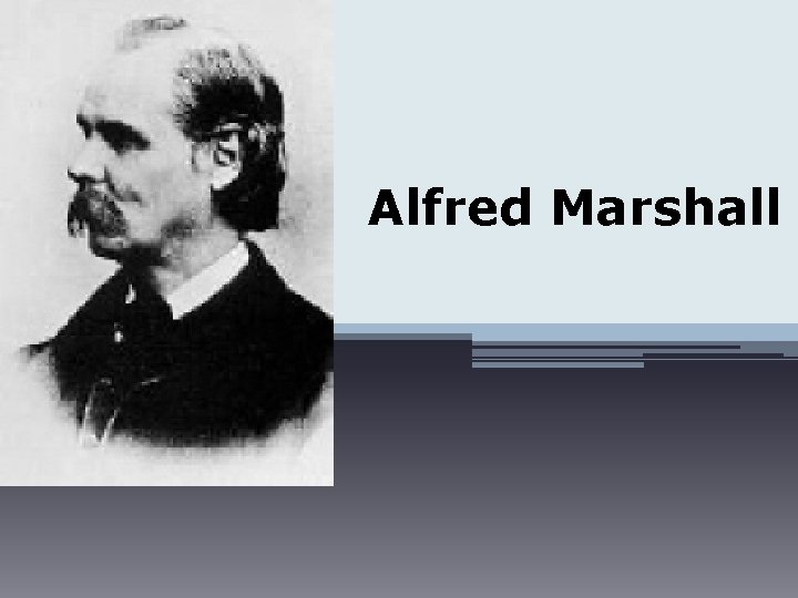 Alfred Marshall 1842 -1924 