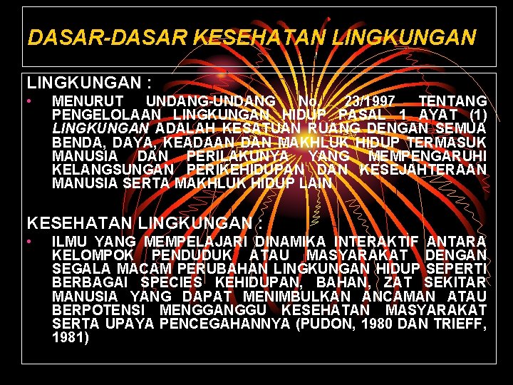 DASAR-DASAR KESEHATAN LINGKUNGAN : • MENURUT UNDANG-UNDANG No. 23/1997 TENTANG PENGELOLAAN LINGKUNGAN HIDUP PASAL