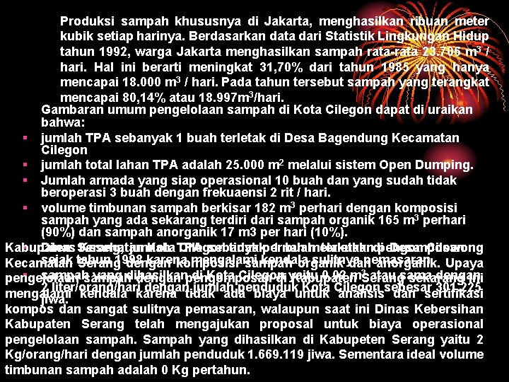 Produksi sampah khususnya di Jakarta, menghasilkan ribuan meter kubik setiap harinya. Berdasarkan data dari