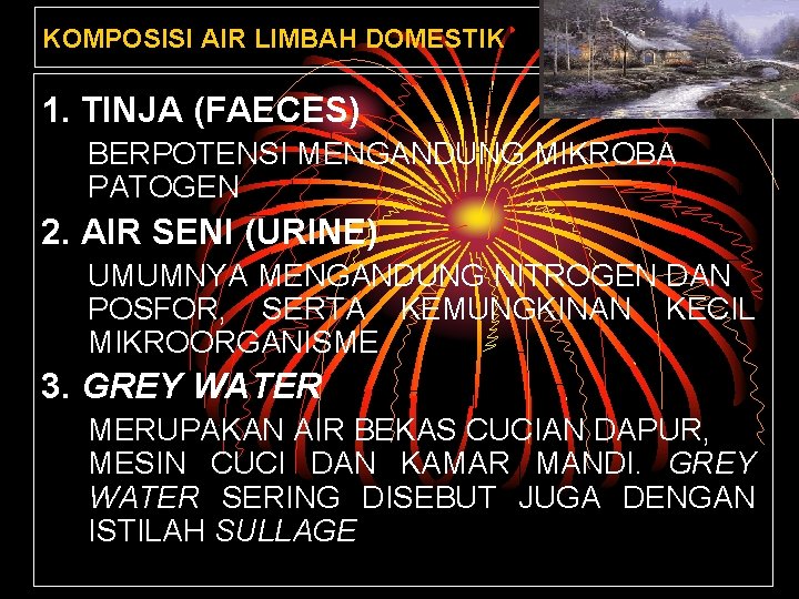 KOMPOSISI AIR LIMBAH DOMESTIK 1. TINJA (FAECES) BERPOTENSI MENGANDUNG MIKROBA PATOGEN 2. AIR SENI