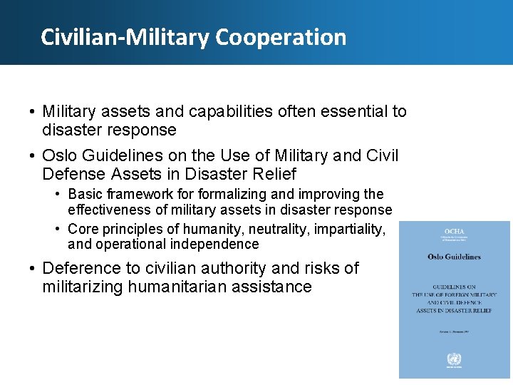 Civilian-Military Cooperation • Military assets and capabilities often essential to disaster response • Oslo Civilian-Military Cooperation • Military assets and capabilities often essential to disaster response • Oslo
