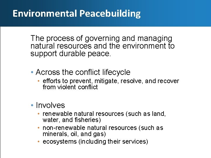 Environmental Peacebuilding The process of governing and managing natural resources and the environment to