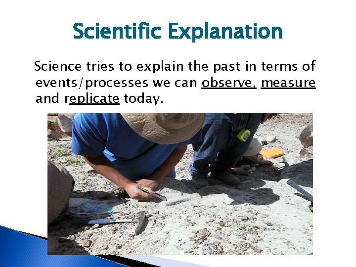 Scientific Explanation Science tries to explain the past in terms of events/processes we can