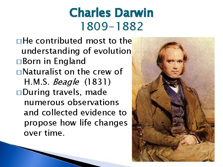 � He Charles Darwin 1809 -1882 contributed most to the understanding of evolution �