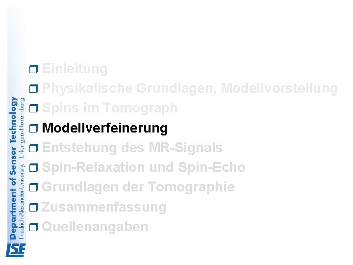 r Einleitung r Physikalische Grundlagen, Modellvorstellung r Spins im Tomograph r Modellverfeinerung r Entstehung