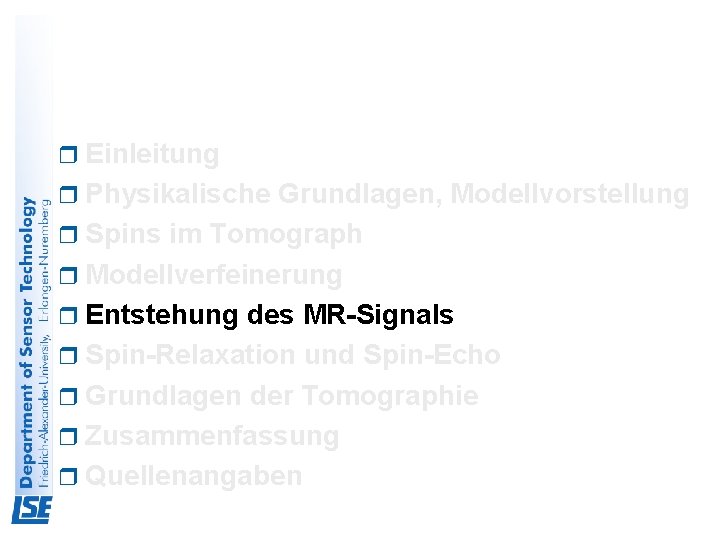 r Einleitung r Physikalische Grundlagen, Modellvorstellung r Spins im Tomograph r Modellverfeinerung r Entstehung