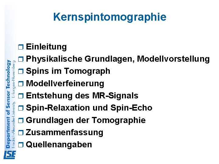 Kernspintomographie r Einleitung r Physikalische Grundlagen, Modellvorstellung r Spins im Tomograph r Modellverfeinerung r