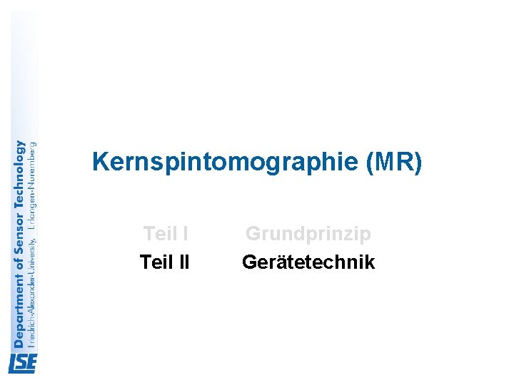 Kernspintomographie (MR) Teil II Grundprinzip Gerätetechnik 