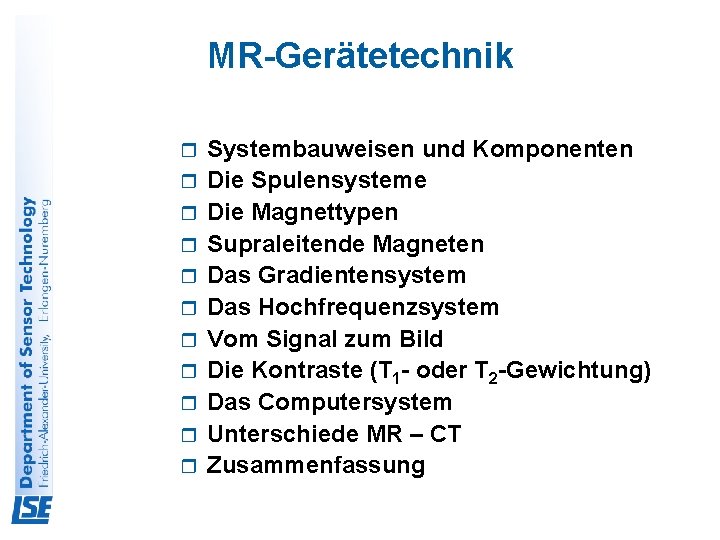 MR-Gerätetechnik r r r Systembauweisen und Komponenten Die Spulensysteme Die Magnettypen Supraleitende Magneten Das