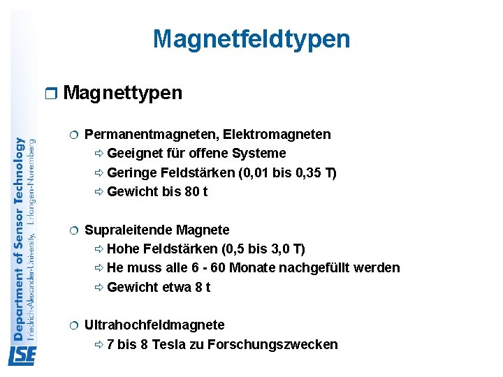 Magnetfeldtypen r Magnettypen ¦ Permanentmagneten, Elektromagneten ð Geeignet für offene Systeme ð Geringe Feldstärken