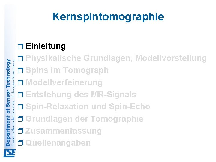 Kernspintomographie r Einleitung r Physikalische Grundlagen, Modellvorstellung r Spins im Tomograph r Modellverfeinerung r