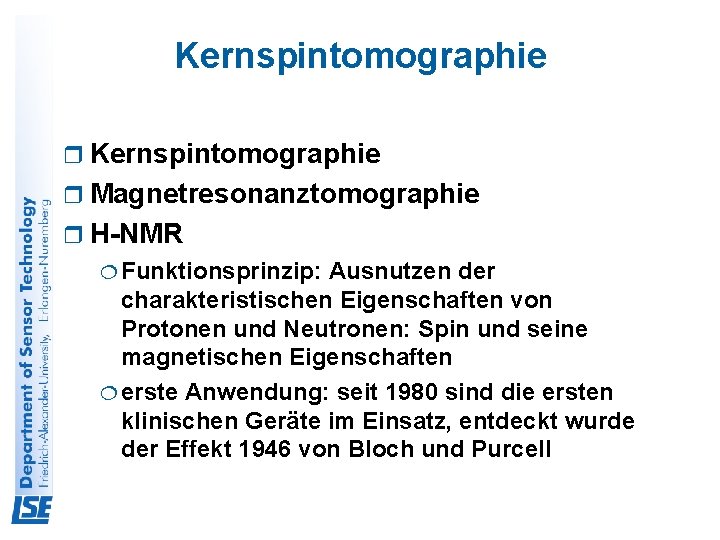 Kernspintomographie r Magnetresonanztomographie r H-NMR ¦ Funktionsprinzip: Ausnutzen der charakteristischen Eigenschaften von Protonen und