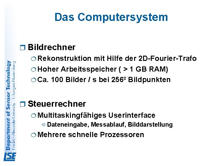 Das Computersystem r Bildrechner ¦ Rekonstruktion mit Hilfe der 2 D-Fourier-Trafo ¦ Hoher Arbeitsspeicher