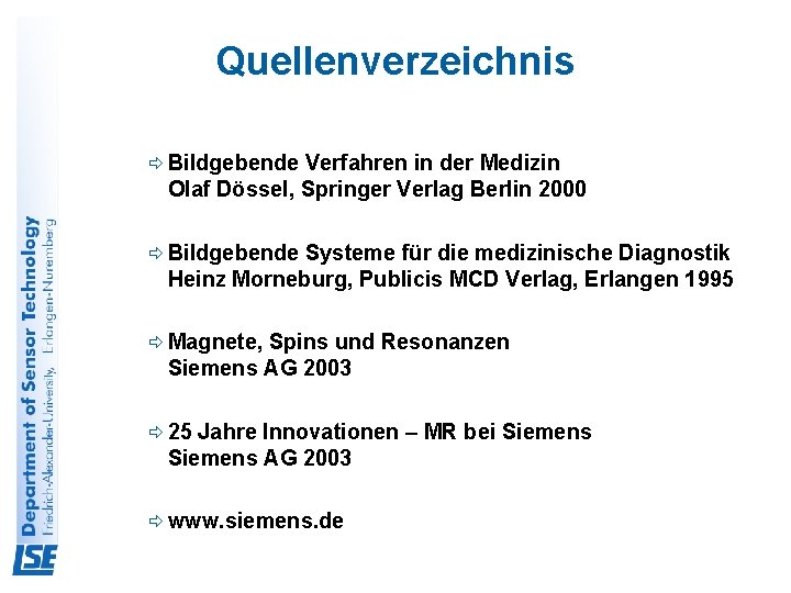 Quellenverzeichnis ð Bildgebende Verfahren in der Medizin Olaf Dössel, Springer Verlag Berlin 2000 ð