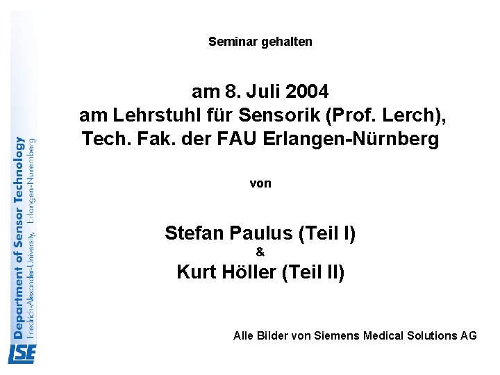 Seminar gehalten am 8. Juli 2004 am Lehrstuhl für Sensorik (Prof. Lerch), Tech. Fak.