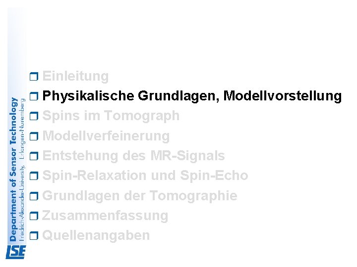 r Einleitung r Physikalische Grundlagen, Modellvorstellung r Spins im Tomograph r Modellverfeinerung r Entstehung