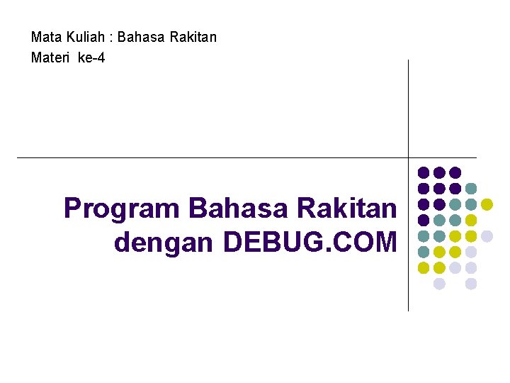 Mata Kuliah : Bahasa Rakitan Materi ke-4 Program Bahasa Rakitan dengan DEBUG. COM 