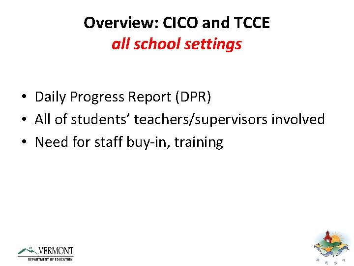 Overview: CICO and TCCE all school settings • Daily Progress Report (DPR) • All