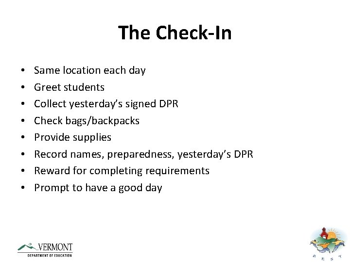 The Check-In • • Same location each day Greet students Collect yesterday’s signed DPR