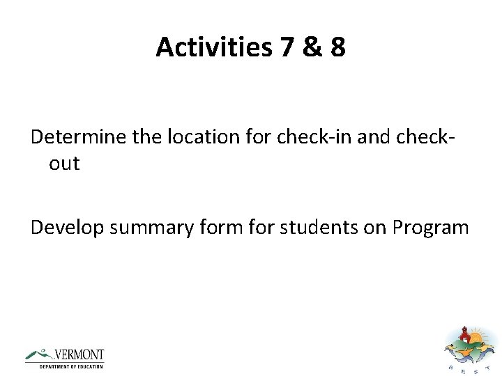 Activities 7 & 8 Determine the location for check-in and checkout Develop summary form