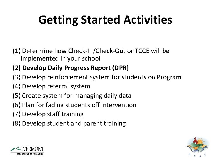 Getting Started Activities (1) Determine how Check-In/Check-Out or TCCE will be implemented in your