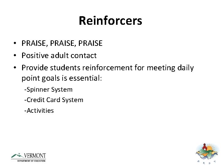 Reinforcers • PRAISE, PRAISE • Positive adult contact • Provide students reinforcement for meeting