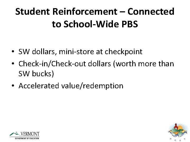 Student Reinforcement – Connected to School-Wide PBS • SW dollars, mini-store at checkpoint •