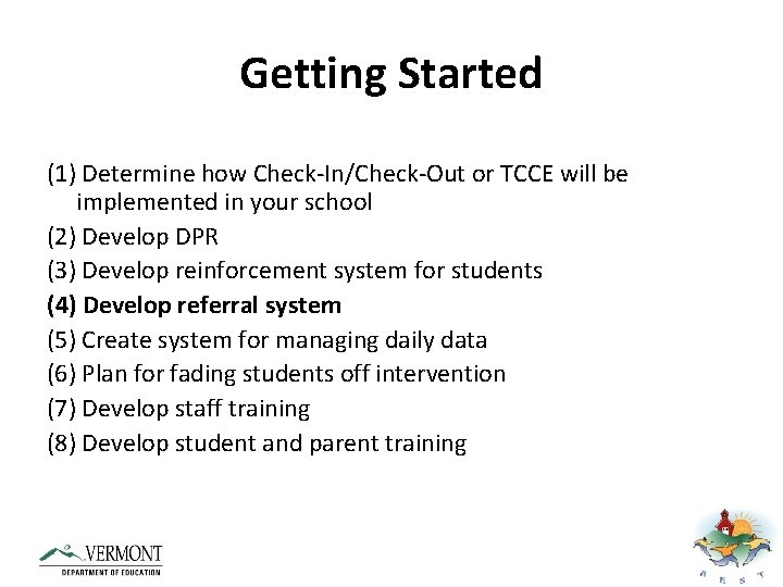 Getting Started (1) Determine how Check-In/Check-Out or TCCE will be implemented in your school
