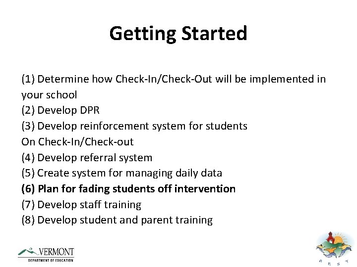 Getting Started (1) Determine how Check-In/Check-Out will be implemented in your school (2) Develop