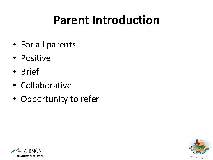 Parent Introduction • • • For all parents Positive Brief Collaborative Opportunity to refer