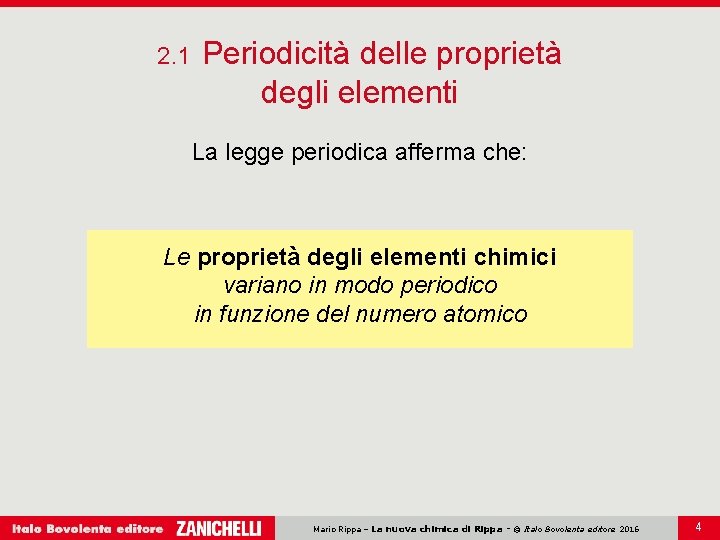 2. 1 Periodicità delle proprietà degli elementi La legge periodica afferma che: Le proprietà
