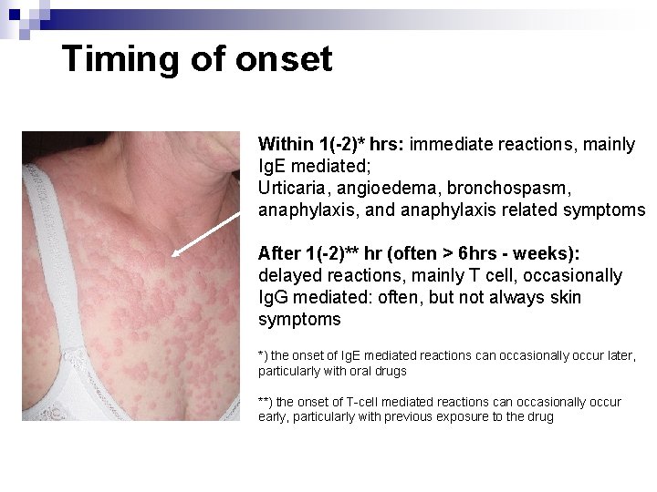 Timing of onset Within 1(-2)* hrs: immediate reactions, mainly Ig. E mediated; Urticaria, angioedema,