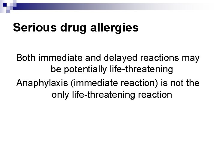 Serious drug allergies Both immediate and delayed reactions may be potentially life-threatening Anaphylaxis (immediate