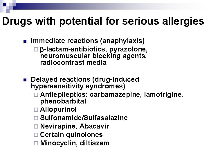 Drugs with potential for serious allergies n Immediate reactions (anaphylaxis) ¨ -lactam-antibiotics, pyrazolone, neuromuscular