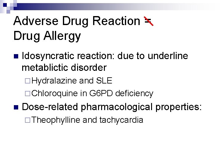 Adverse Drug Reaction = Drug Allergy n Idosyncratic reaction: due to underline metablictic disorder