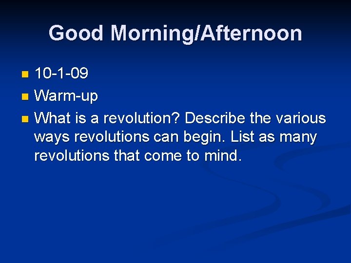 Good Morning/Afternoon 10 -1 -09 n Warm-up n What is a revolution? Describe the
