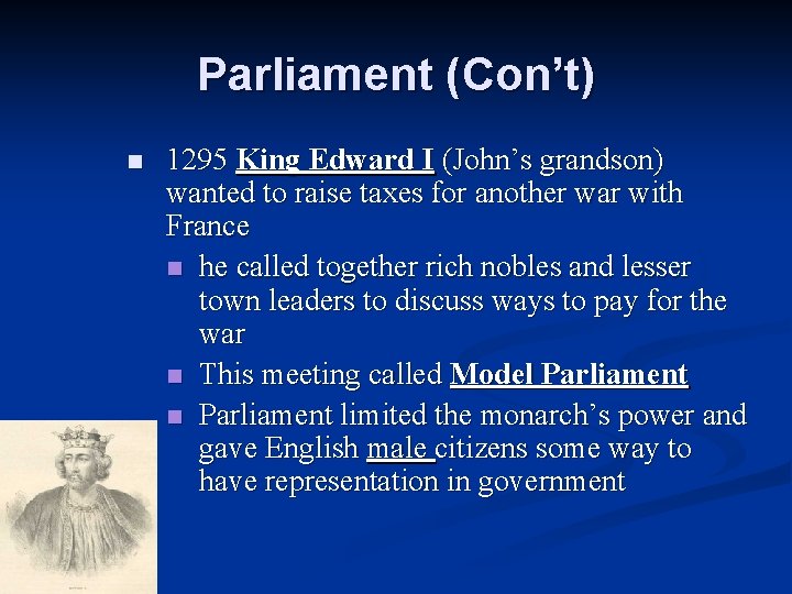 Parliament (Con’t) n 1295 King Edward I (John’s grandson) wanted to raise taxes for