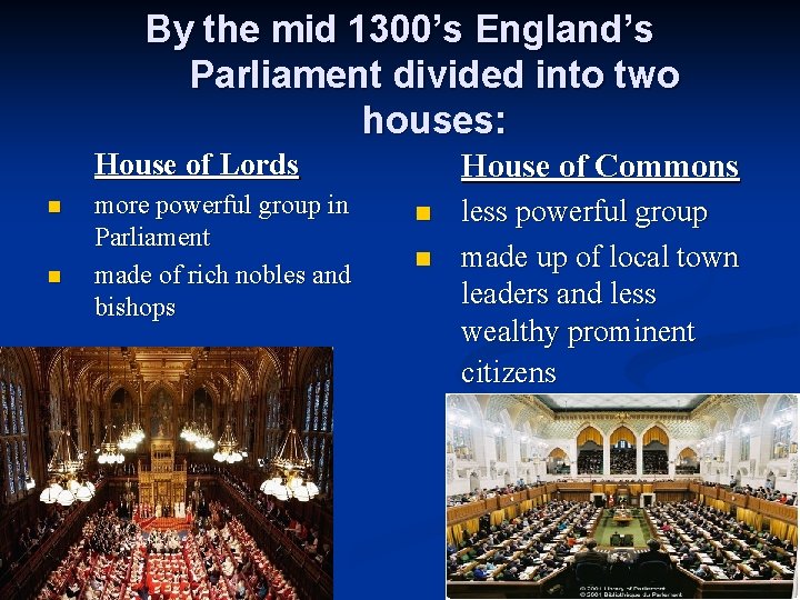 By the mid 1300’s England’s Parliament divided into two houses: House of Lords n